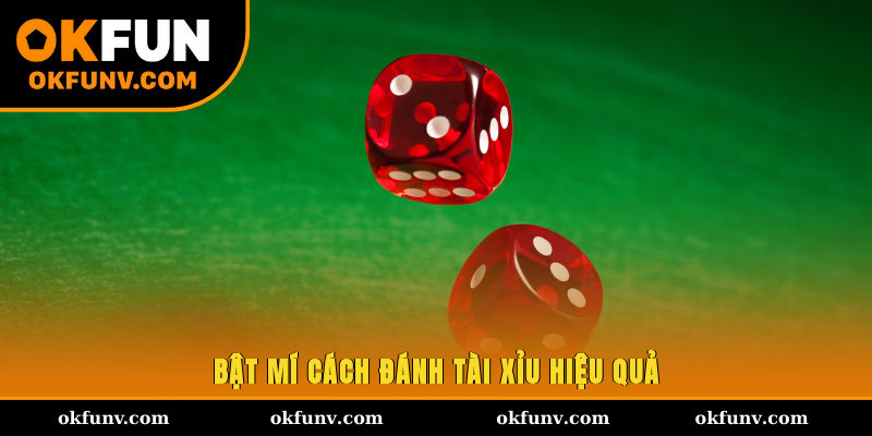 Bật mí cách đánh tài xỉu hiệu quả