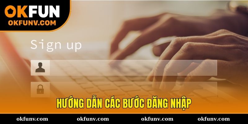 Bước thực hiện đăng nhập OKFUN dễ hiểu