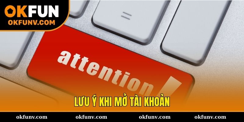 Các điểm cần biết trước khi mở tài khoản OKFUN