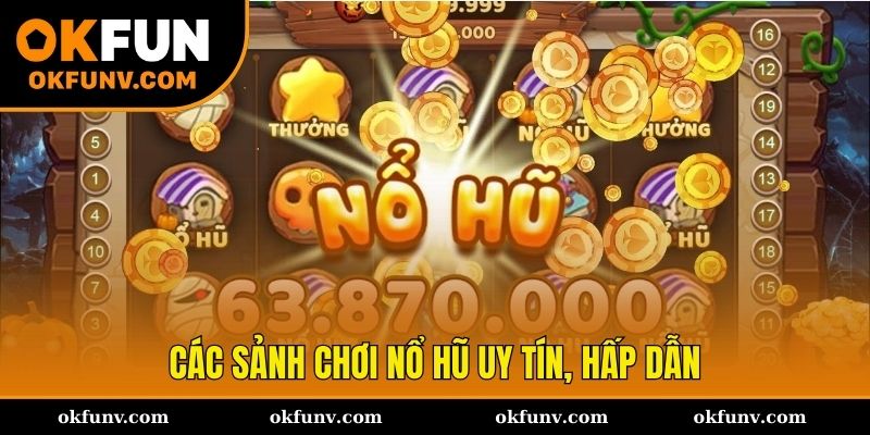 Các sảnh chơi nổ hũ uy tín và hấp dẫn tại OKFUN