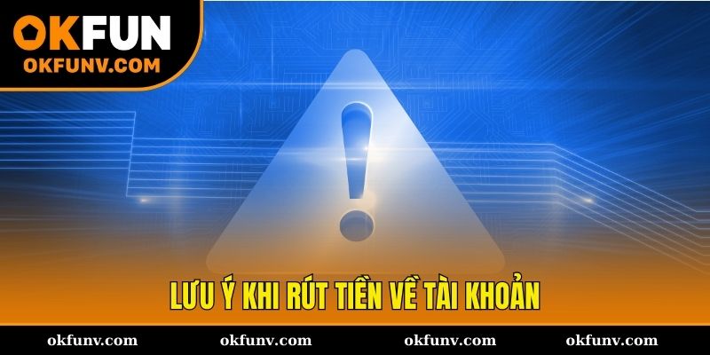 Cảnh báo và lưu ý khi rút tiền tại OKFUN