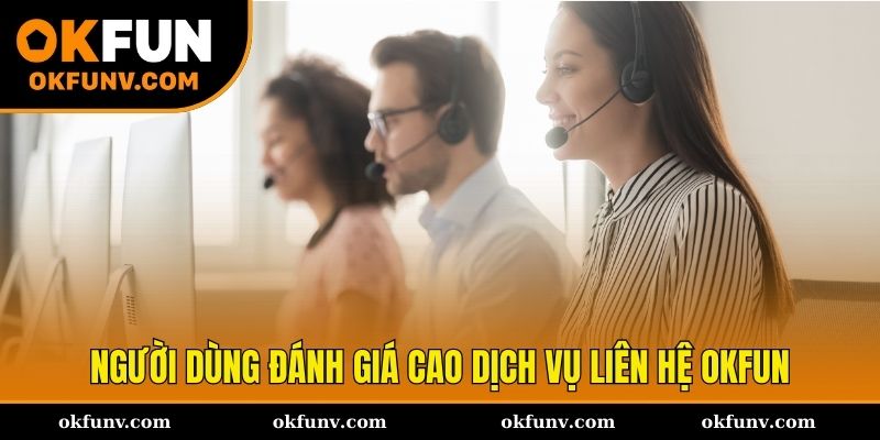 Chất lượng dịch vụ liên hệ OKFUN qua phản hồi người dùng