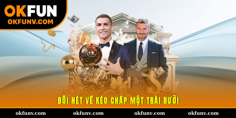 Đôi nét về kèo chấp một trái rưỡi