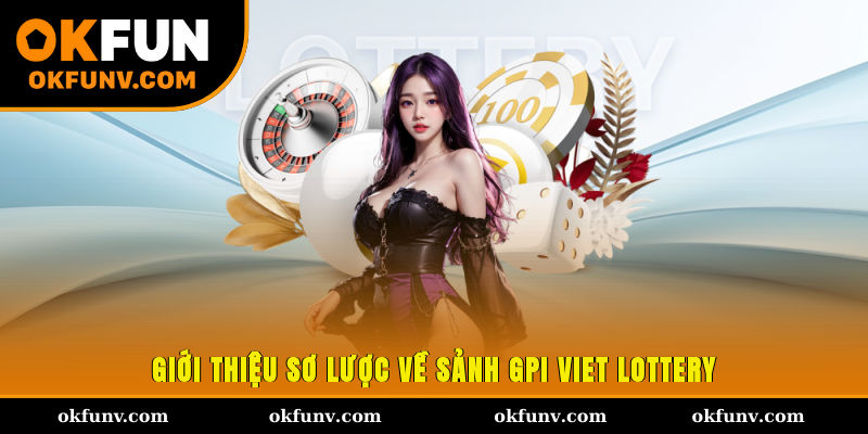Giới thiệu sơ lược về sảnh GPI Viet Lottery