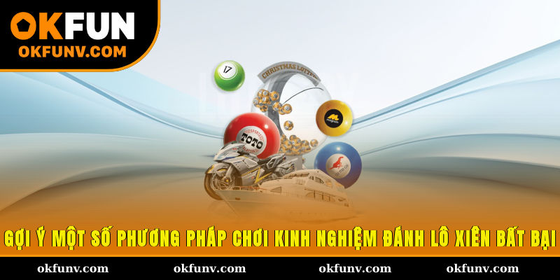 Gợi ý một số phương pháp chơi kinh nghiệm đánh lô xiên bất bại