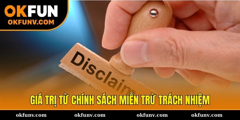 Lợi ích và giá trị từ chính sách miễn trừ trách nhiệm