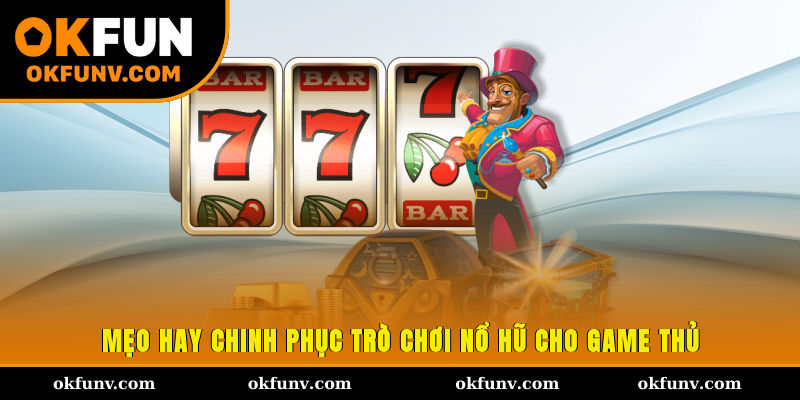 Mẹo hay chinh phục trò chơi nổ hũ cho game thủ