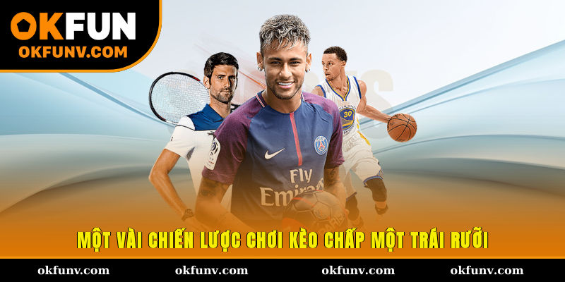 Một vài chiến lược chơi kèo chấp một trái rưỡi