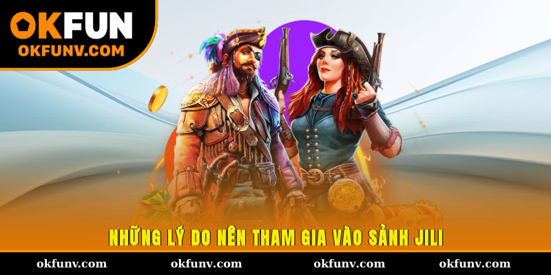 Những lý do nên tham gia vào sảnh JiLi