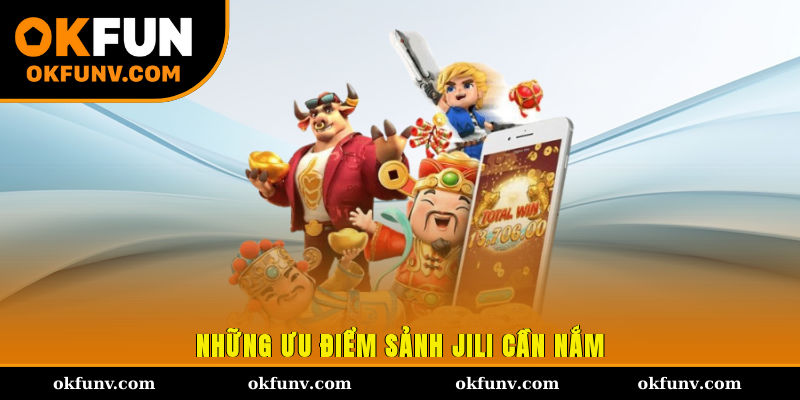 Những ưu điểm sảnh JiLi cần nắm