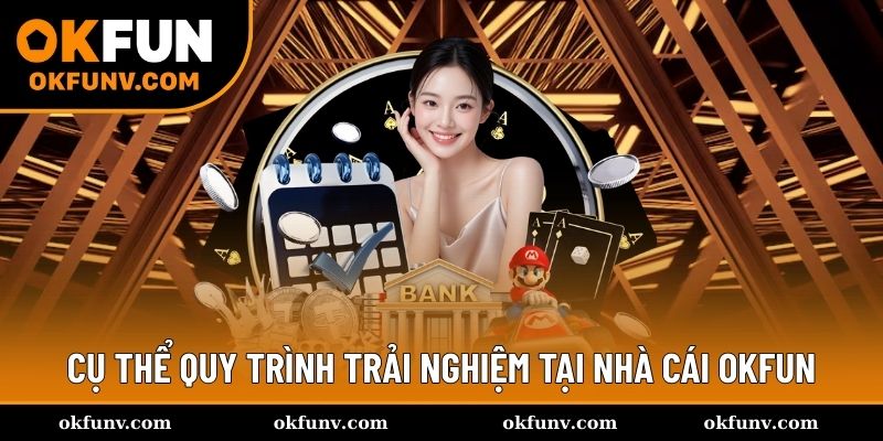 Cụ thể những bước thao tác trải nghiệm OKFUN