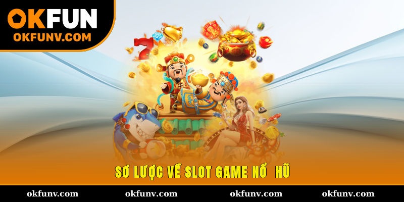 Sơ lược về slot game nổ hũ là gì