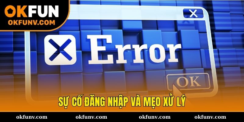 Sự cố đăng nhập OKFUN và mẹo xử lý nhanh