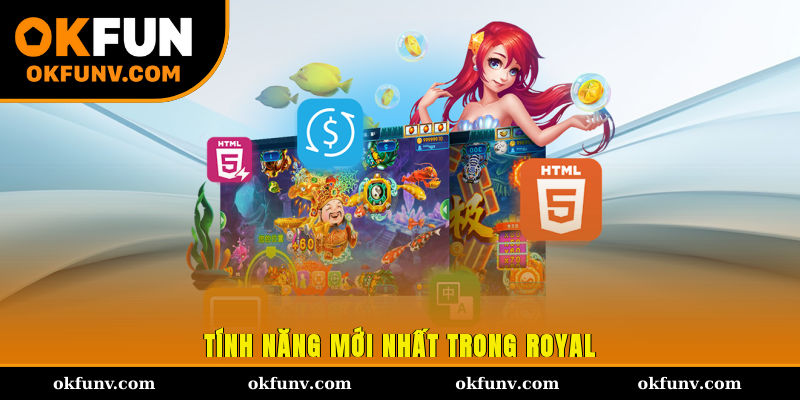 Tính năng mới nhất trong Royal