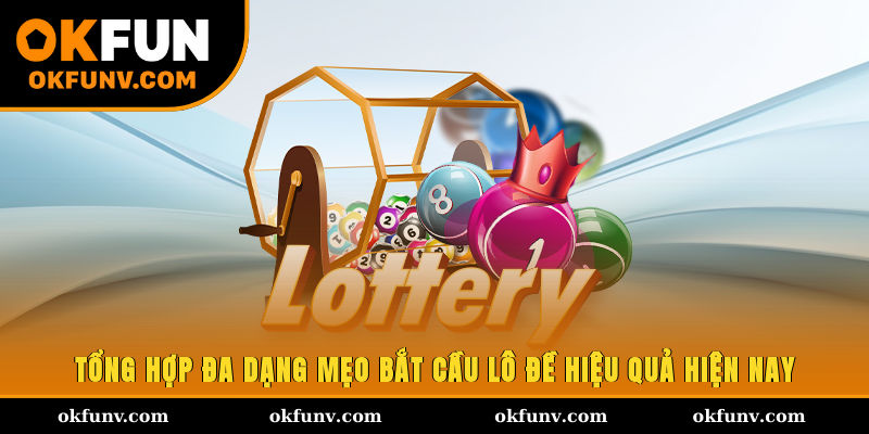 Tổng hợp đa dạng mẹo bắt cầu lô đề hiệu quả hiện nay