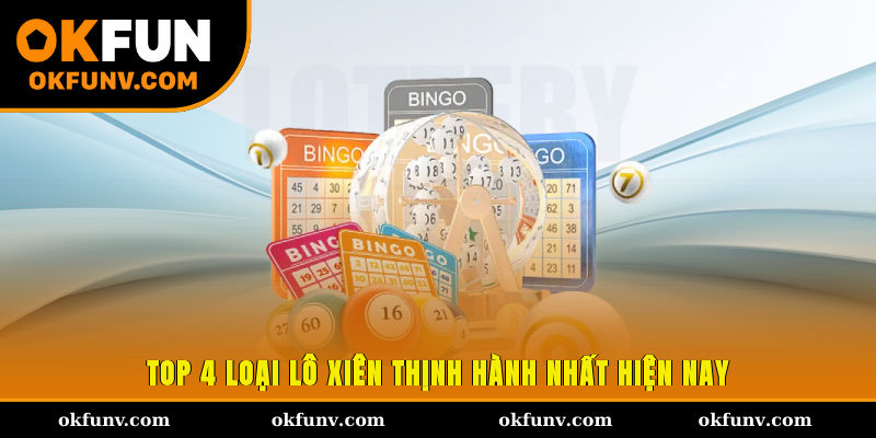 Top 4 loại lô xiên thịnh hành nhất hiện nay