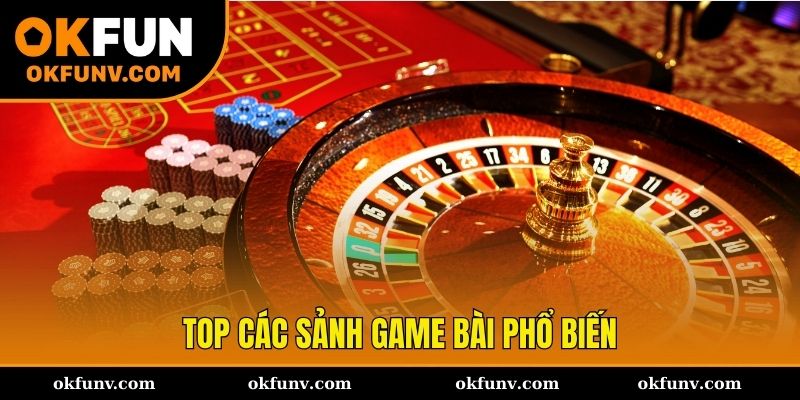 Top sảnh game bài phổ biến nhất tại OKFUN