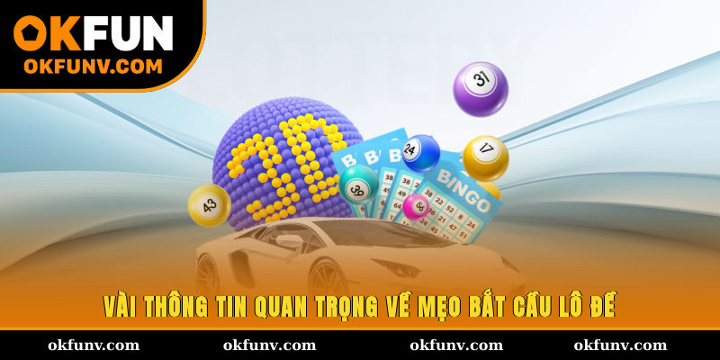 Vài thông tin quan trọng về mẹo bắt cầu lô đề