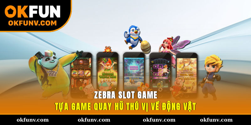 Zebra Slot Game - Tựa game quay hũ thú vị về động vật